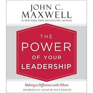 The Power of Your Leadership: Making a Difference with Others [Audiobook]