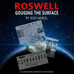 «Roswell - Gouging the Surface» by Jesse Marcel