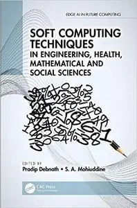 Soft Computing Techniques in Engineering, Health, Mathematical and Social Sciences (Edge AI in Future Computing)