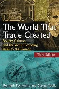 The World That Trade Created: Society, Culture, And the World Economy, 1400 to the Present