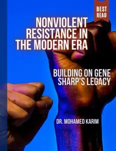 Nonviolent Resistance in the Modern Era: Building on Gene Sharp's Legacy