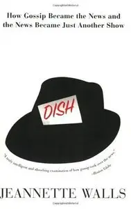 Dish: How Gossip Became the News and the News Became Just Another Show