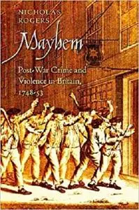 Mayhem: Post-War Crime and Violence in Britain, 1748-53  [Repost]