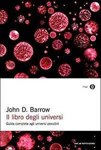 John D. Barrow - Il libro degli universi. Guida completa agli universi possibili