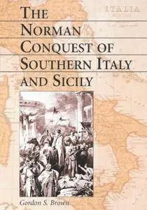The Norman Conquest of Southern Italy and Sicily