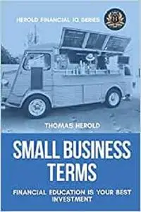 Small Business Terms - Financial Education Is Your Best Investment (Financial IQ Series)