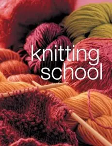 Knitting School: A Complete Course [Repost]