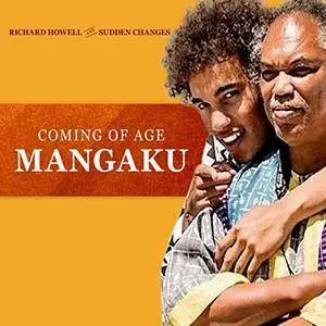 Richard Howell and Sudden Changes - Coming of Age: Mangaku (2018)