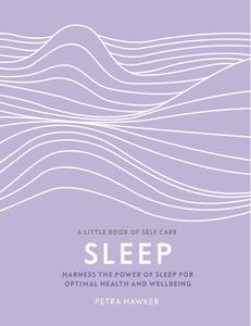 Sleep: Harness the Power of Sleep for Optimal Health and Wellbeing (Little Book of Self Care), UK Edition