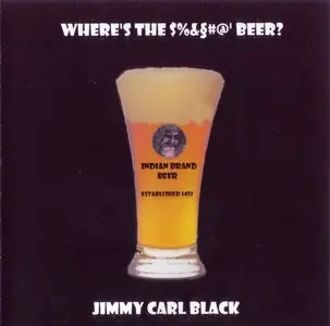 Jimmy Carl Black - Where's The $%&§#@' Beer? (2007)