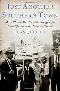 Just Another Southern Town: Mary Church Terrell and the Struggle for Racial Justice in the Nation's Capital