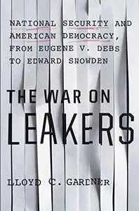 The War on Leakers: National Security and American Democracy, from Eugene V. Debs to Edward Snowden (Repost)