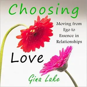 Choosing Love: Moving from Ego to Essence in Relationships [Audiobook]