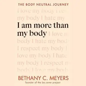 I Am More than My Body: The Body Neutral Journey [Audiobook]