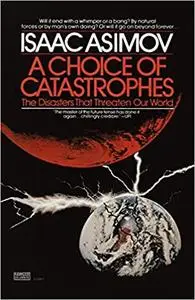 A Choice of Catastrophes: The Disasters That Threaten Our World