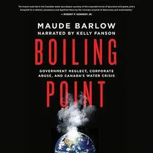 Boiling Point: Government Neglect, Corporate Abuse, and Canada’s Water Crisis [Audiobook]