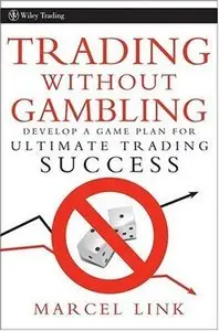 Trading Without Gambling: Develop a Game Plan for Ultimate Trading Success (Repost)