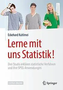 Lerne mit uns Statistik!: Drei Studis erklären statistische Verfahren und ihre SPSS-Anwendungen (Springer-Lehrbuch) [Repost]