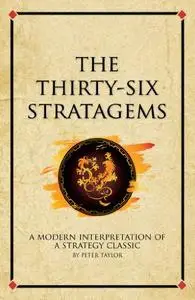 The Thirty-Six Stratagems: A Modern Interpretation Of A Strategy Classic