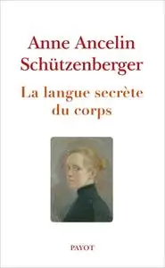 Anne Ancelin Schützenberger, "La langue secrète du corps"