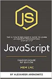 JavaScript: The Ultimate Beginner's Guide to Learn Javascript programming Step by Step .