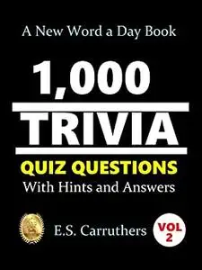 1,000 Trivia Quiz Questons: WITH HINTS AND ANSWERS (1,000 TRIVIA QUIZ QUESTIONS Book 2)