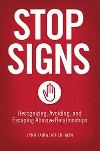 Stop Signs: Recognizing, Avoiding, and Escaping Abusive Relationships