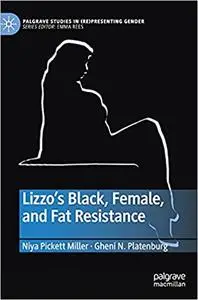 Lizzo’s Black, Female, and Fat Resistance (Palgrave Studies in