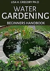 WATER GARDENING BEGINNERS HANDBOOK: HORTICULTURE SOCIETY COMPLETE GUIDE TO WATER GARDENING