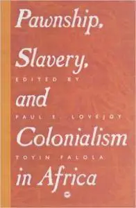 Pawnship, Slavery, and Colonialism in Africa