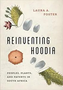 Reinventing Hoodia: Peoples, Plants, and Patents in South Africa