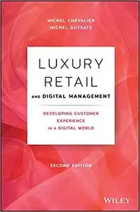 Luxury Retail and Digital Management: Developing Customer Experience in a Digital World Ed 2