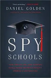 Spy Schools: How the CIA, FBI, and Foreign Intelligence Secretly Exploit America's Universities