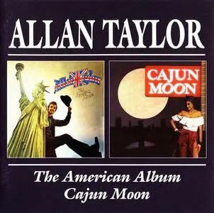 Allan Taylor - The American Album (1973) & Cajun Moon (1976) [Reissue 2000] (Repost)
