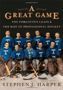 A Great Game: The Forgotten Leafs & the Rise of Professional Hockey (Repost)