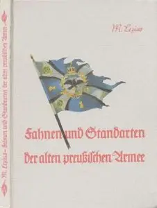 Fahnen und Standarten der alten preussischen Armee - Lezius (1914)