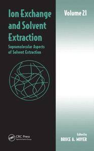 Ion Exchange and Solvent Extraction: Volume 21, Supramolecular Aspects of Solvent Extraction (Repost)