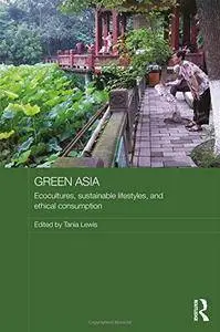 Green Asia: Ecocultures, Sustainable Lifestyles, and Ethical Consumption