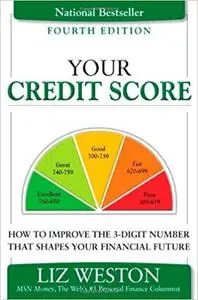 Your Credit Score: How to Improve the 3-Digit Number That Shapes Your Financial Future (4th Edition)  Ed 4