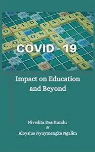COVID-19: Impact on Education and Beyond