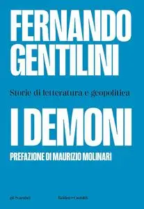 Fernando Gentilini - I demoni. Storie di letteratura e geopolitica