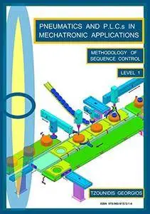Pneumatics And P.L.C.s in Mechatronic Applications, Level 1: Methodology OF Sequence Control