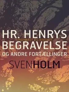 «Hr. Henrys begravelse og andre fortællinger» by Sven Holm