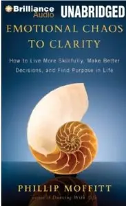 Emotional Chaos to Clarity: How to Live More Skillfully, Make Better Decisions, and Find Purpose in Life [Repost]