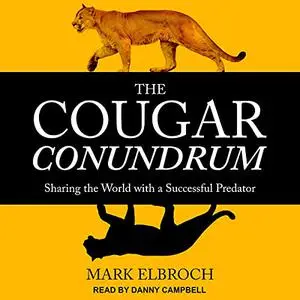 The Cougar Conundrum: Sharing the World with a Successful Predator [Audiobook] (Repost)