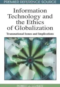 Information Technology and the Ethics of Globalization: Transnational Issues and Implications