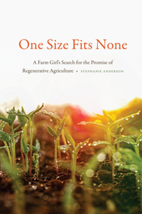 One Size Fits None : A Farm Girl's Search for the Promise of Regenerative Agriculture