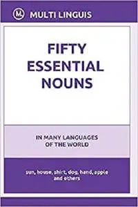 Fifty Essential Nouns in Many Languages of the World