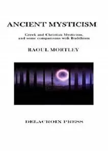 Ancient Mysticism. Greek and Christian Mysticism, and some comparisons with Buddhism