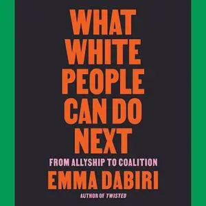 What White People Can Do Next: From Allyship to Coalition [Audiobook]